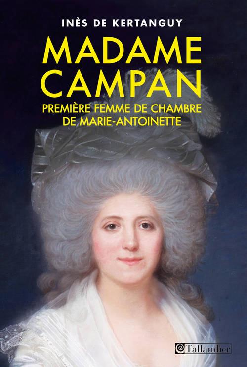 MADAME CAMPAN - PREMIERE FEMME DE CHAMBRE DE MARIE-ANTOINETTE
