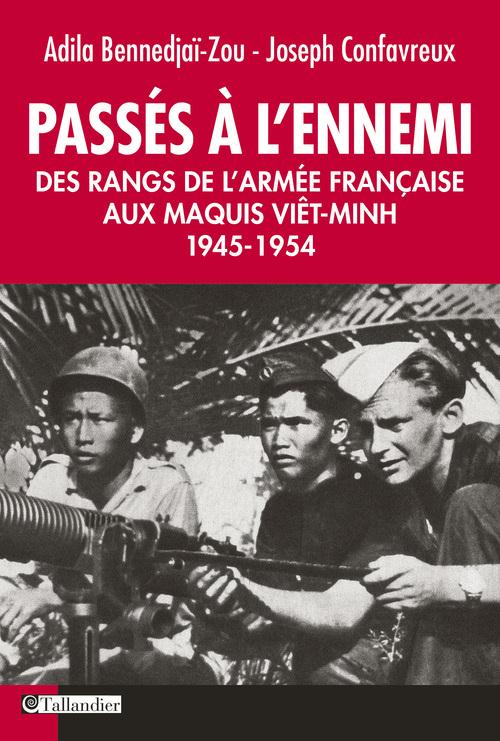 PASSES A L'ENNEMI - DES RANGS DE L'ARMEE FRANCAISE AUX MAQUIS VIET-MINH 1945-1954