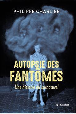 Autopsie des fantomes - une histoire du surnaturel