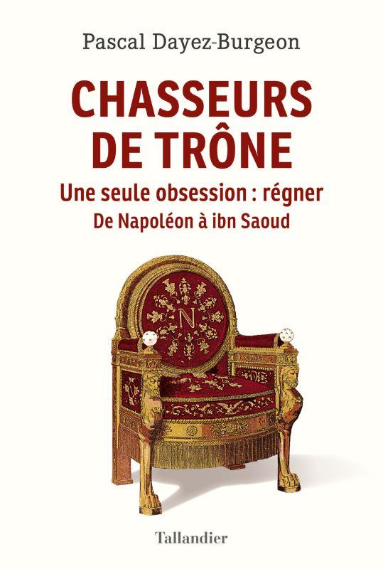 Chasseurs de trone - une seule obsession : regner. napoleon a ibn saoud