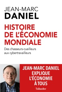 HISTOIRE DE L'ECONOMIE MONDIALE - DES CHASSEURS-CUEILLEURS AUX CYBERTRAVAILLEURS