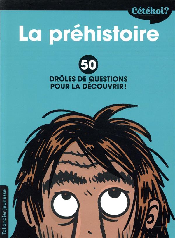 CETEKOI LA PREHISTOIRE - 50 DROLES DE QUESTIONS POUR LA DECOUVRIR !