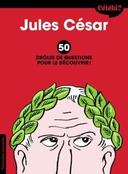 CETEKI JULES CESAR ? - 50 DROLES DE QUESTIONS POUR LE DECOUVRIR !