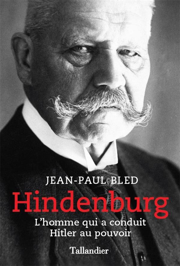 Hindenburg - l'homme qui a conduit hitler au pouvoir