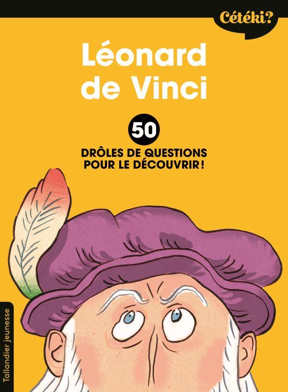 CETEKI LEONARD DE VINCI ? - 50 DROLES DE QUESTIONS POUR LE DECOUVRIR !