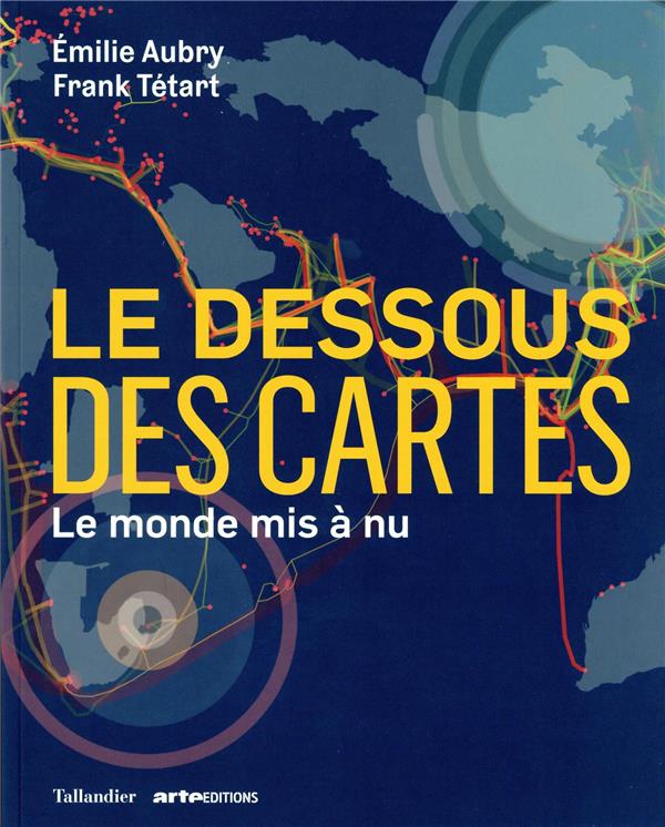 Le dessous des cartes - le monde mis à nu
