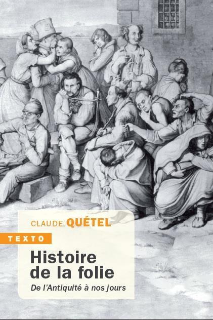 HISTOIRE DE LA FOLIE - DE L'ANTIQUITE A NOS JOURS