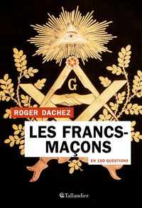 LES FRANCS-MACONS EN 100 QUESTIONS