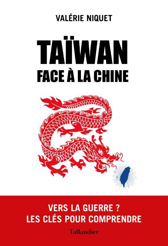 TAIWAN FACE A LA CHINE - VERS LA GUERRE ? LES CLES POUR COMPRENDRE
