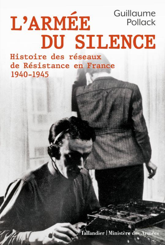 L ARMEE DU SILENCE - HISTOIRE DES RESEAUX DE RESISTANCE EN FRANCE 1940-1945