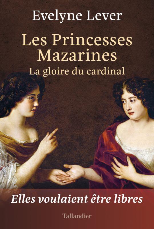 Les princesses mazarines - la gloire du cardinal