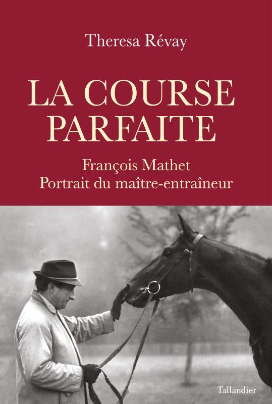 La course parfaite - francois mathet, portrait du maitre-entraineur