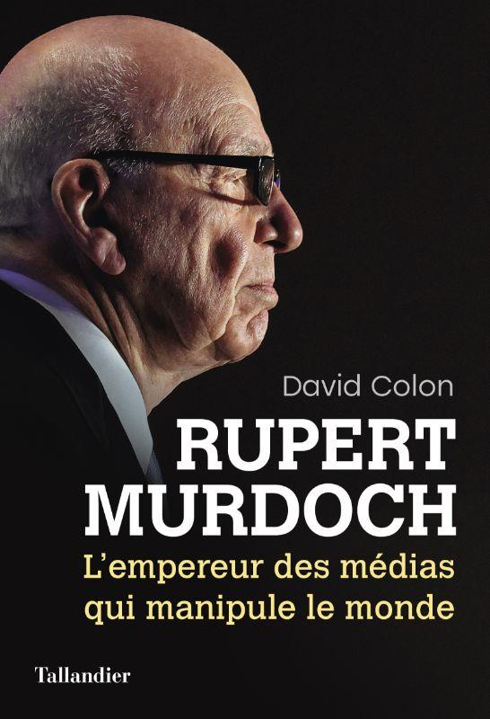 RUPERT MURDOCH - L EMPEREUR DES MEDIAS QUI MANIPULE LE MONDE