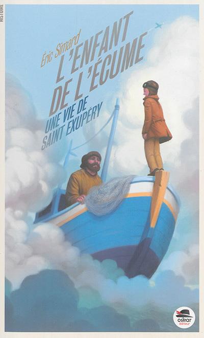 Enfant de l'ecume, une vie de saint exupery (l')