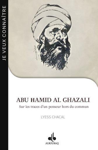 ABU HAMID AL-GHAZALI, SUR LES TRACES D UN PENSEUR HORS DU COMMUN