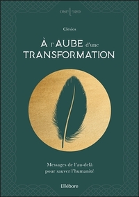 A L'AUBE D'UNE TRANSFORMATION - MESSAGES DE L'AU-DELA POUR SAUVER L'HUMANITE