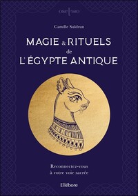 MAGIE & RITUELS DE L'EGYPTE ANTIQUE - RECONNECTEZ-VOUS A VOTRE VOIE SACREE