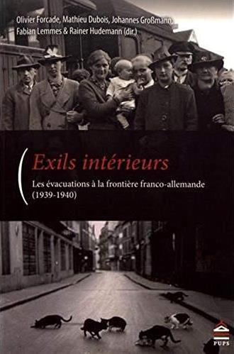 EXILS INTERIEURS - LES EVACUATIONS A LA FRONTIERE FRANCO-ALLEMANDES (1939-1940)