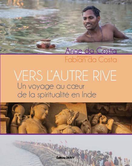 VERS L'AUTRE RIVE - UN VOYAGE AU COEUR DE LA SPIRITUALITE EN INDE + DVD