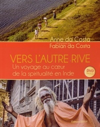 VERS L'AUTRE RIVE - UN VOYAGE AU COEUR DE LA SPIRITUALITE EN INDE + DVD