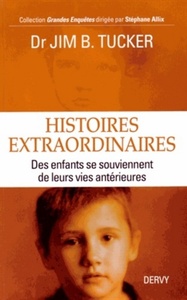 HISTOIRES EXTRAORDINAIRES, DES ENFANTS SE SOUVIENNENT DE LEURS VIES ANTERIEURES