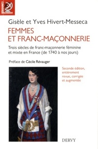 FEMMES ET FRANC-MACONNERIE - TROIS SIECLES DE FRANC-MACONNERIE FEMININE ET MIXTE EN FRANCE