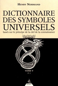 LE DICTIONNAIRE DES SYMBOLES UNIVERSELS TOME 5 - BASES SUR LE PRINCIPE DE LA CLEF DE LA CONNAISSANCE
