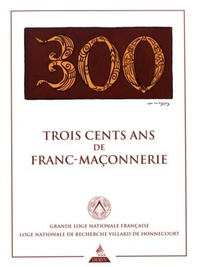 TROIS CENTS ANS DE FRANC-MACONNERIE