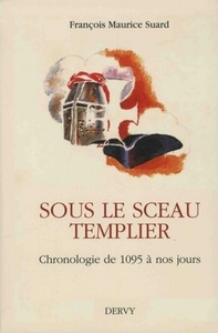 SOUS LE SCEAU TEMPLIER - CHRONOLOGIE DE 1095 A NOS JOURS