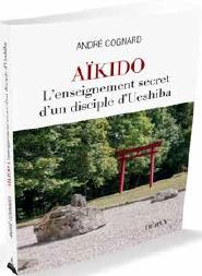 AIKIDO - L'ENSEIGNEMENT SECRET D'UN DISCIPLE DE MORIHEI UESHIBA