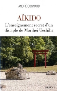 AIKIDO - L'ENSEIGNEMENT SECRET D'UN DISCIPLE DE MORIHEI UESHIBA