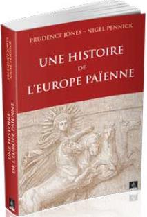UNE HISTOIRE DE L'EUROPE PAIENNE - A LA DECOUVERTE DE NOS RACINES SPIRITUELLES