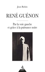 RENE GUENON - PAR LA VOIE GAUCHE ET GRACE A LA PUISSANCE NOIRE