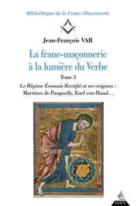LA FRANC-MACONNERIE A LA LUMIERE DU VERBE - TOME 3 - VOL03