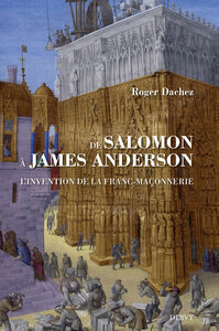 DE SALOMON A JAMES ANDERSON - L&#039;INVENTION DE LA FRANC-MACONNERIE