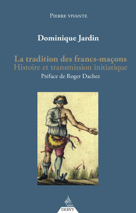 LA TRADITION DES FRANCS-MACONS - HISTOIRE ET TRANSMISSION INITIATIQUE