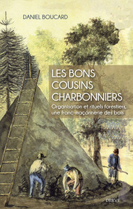 LES BONS COUSINS CHARBONNIERS - ORGANISATION ET RITUELS FORESTIERS, UNE FRANC-MACONNERIE DES BOIS
