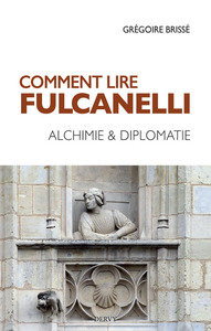 COMMENT LIRE FULCANELLI - ALCHIMIE & DIPLOMATIE