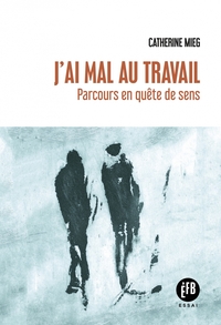 J'AI MAL AU TRAVAIL - PARCOURS EN QUETE DE SENS