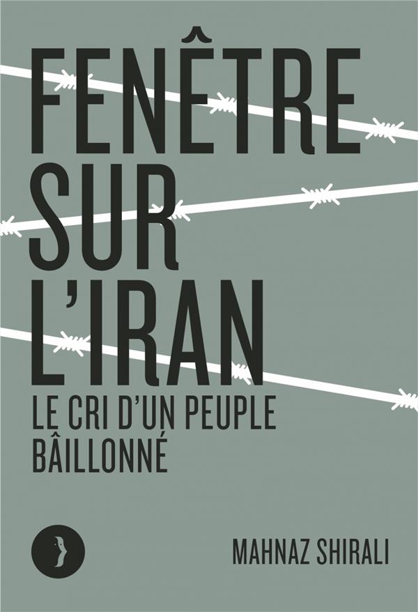 Fenetre sur l'iran - le cri d'un peuple baillonne