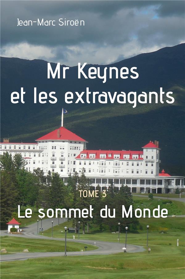 MR KEYNES ET LES EXTRAVAGANTS - TOME 3 - LE SOMMET DU MONDE