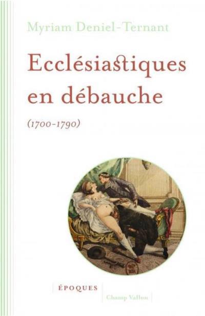 ECCLESIASTIQUES EN DEBAUCHE 1700-1790