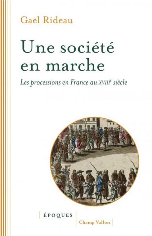 UNE SOCIETE EN MARCHE - LES PROCESSIONS EN FRANCE AU XVIIIE