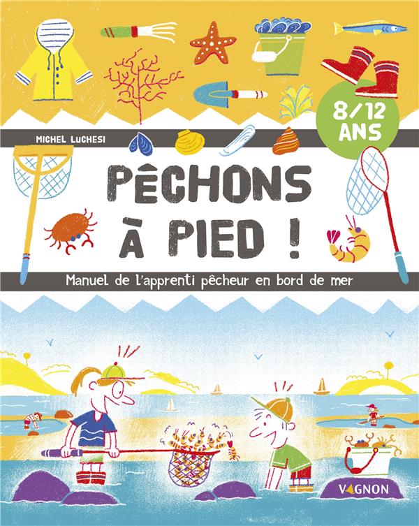 PECHONS A PIED ! - MANUEL DE L'APPRENTI PECHEUR EN BORD DE MER