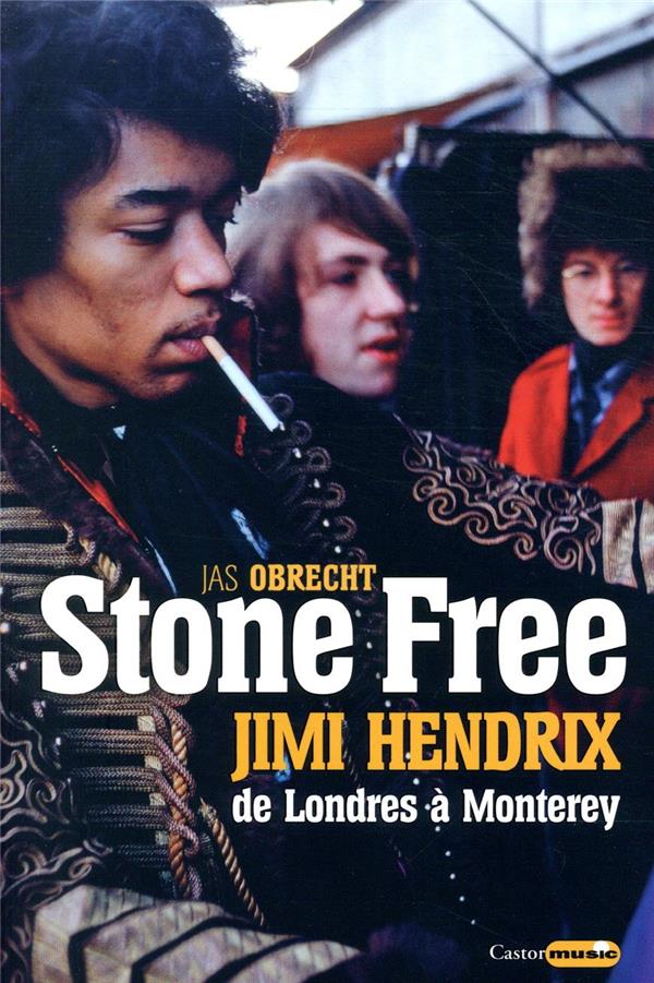 Stone free jimi hendrix de londres a monterey - septembre 1966 - juin 1967