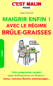 MAIGRIR ENFIN !  AVEC LE REGIME BRULE-GRAISSES - VOTRE PROGRAMME COMPLET SUPER-BRULE-GRAISSES EN 30
