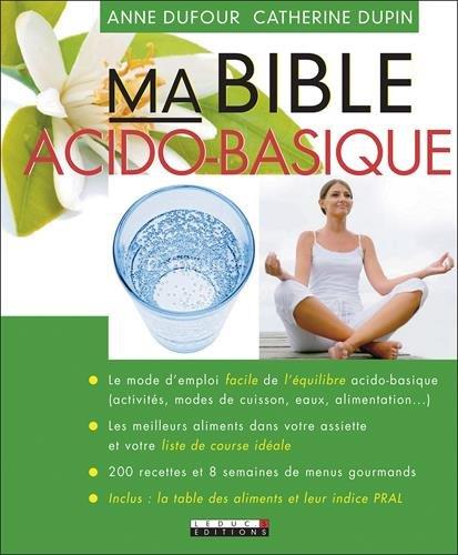 MA BIBLE ACIDO-BASIQUE - LE MODE D'EMPLOI FACILE DE L'EQUILIBRE ACIDO-BASIQUE (ACTIVITES, MODES DE..