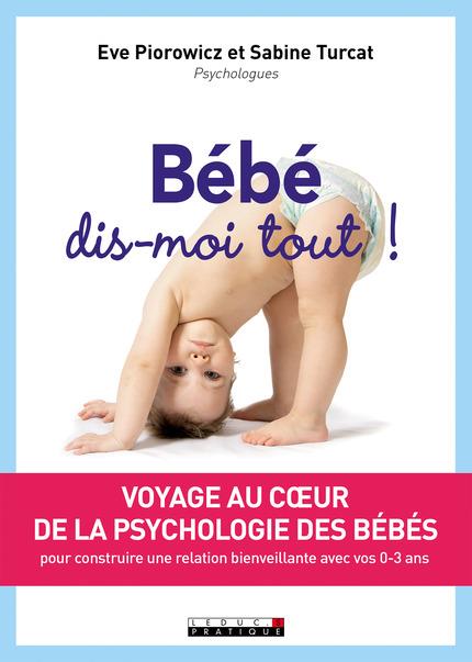 BEBE, DIS-MOI TOUT ! - VOYAGE AU COEUR DE LA PSYCHOLOGIE DES BEBES
