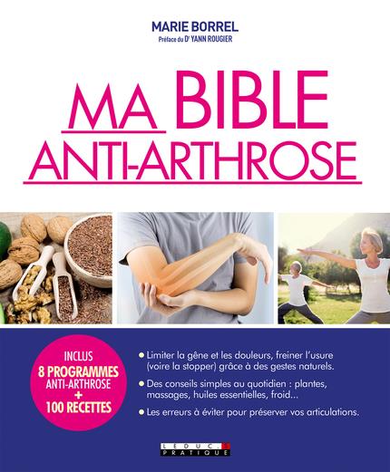 MA BIBLE ANTI-ARTHROSE - LIMITER LA GENE ET LES DOULEURS, FREINER L'USURE GRACE A DES GESTES NATUREL