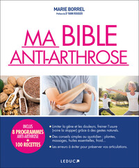 MA BIBLE ANTI-ARTHROSE - LIMITER LA GENE ET LES DOULEURS, FREINER L'USURE GRACE A DES GESTES NATUREL